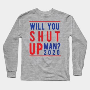 Will You Shut Up Man will you shut up man shut up man 1 Long Sleeve T-Shirt
